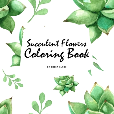 Succulent Flowers Coloring Book for Young Adults and Teens (8.5x8.5 Coloring Book / Activity Book) Cover Image