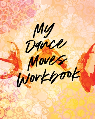 My Dance Moves Workbook: Performing Arts Musical Genres Popular For Beginners