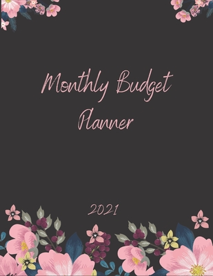 Monthly Budget Planner 2021: Monthly & Weekly Expense Tracker, Savings and Organizer Journal, One Year Financial Planner, Budgeting Planner And Org