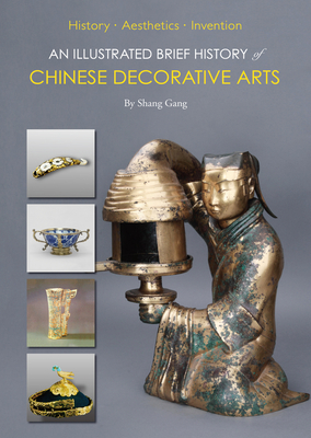 An Illustrated Brief History of Chinese Decorative Arts: History·Aesthetics·Invention Cover Image