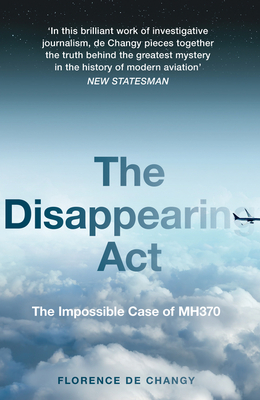 The Disappearing ACT: The Impossible Case of Mh370 By Florence De Changy Cover Image