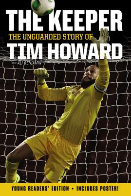 The Keeper: The Unguarded Story of Tim Howard Young Readers' Edition By Tim Howard Cover Image
