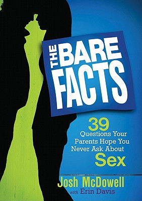 The Bare Facts: 39 Questions Your Parents Hope You Never Ask About Sex By Josh McDowell, Erin Davis (Contributions by) Cover Image
