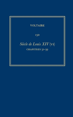 Complete Works of Voltaire 13d: Siecle de Louis XIV (VI): Chapters 31-39 By Diego Venturino (Editor), Nicholas Cronk (Editor), Voltaire Cover Image