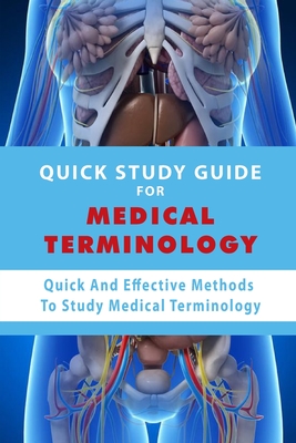Quick Study Guide For Medical Terminology: Quick And Effective Methods To Study Medical Terminology: Medical Terminology Books For Beginners Cover Image