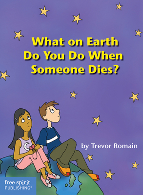 What On Earth Do You Do When Someone Dies? By Trevor Romain, Trevor Romain (Illustrator) Cover Image