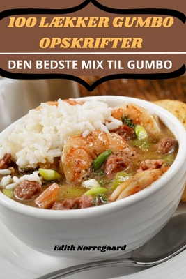 100 LÆkker Gumbo Opskrifter By Edith Nørregaard Cover Image