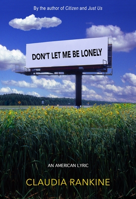 Don't Let Me Be Lonely: An American Lyric By Claudia Rankine Cover Image