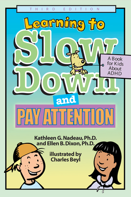 Learning to Slow Down and Pay Attention: A Book for Kids about ADHD By Kathleen G. Nadeau, Ellen B. Dixon, Charles Beyl (Illustrator) Cover Image