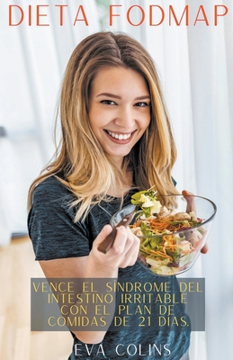 Dieta Fodmap Vence el Síndrome del Intestino Irritable con el Plan de Comidas de 21 Días. By Eva Colins Cover Image