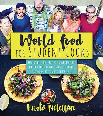 World Food for Student Cooks: Healthy, Delicious, Easy-To-Make Dishes for the Food-Truck-Loving, Noodle-Slurping, Taco-Crunching, Mac-N-Cheese-Lovin Cover Image