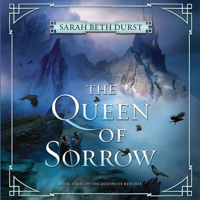 The Queen of Sorrow Lib/E: Book Three of the Queens of Renthia By Sarah Beth Durst, Khristine Hvam (Read by) Cover Image