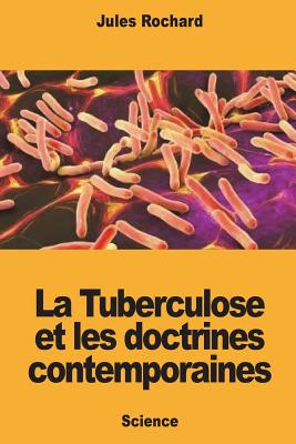 La Tuberculose et les doctrines contemporaines By Jules Rochard Cover Image
