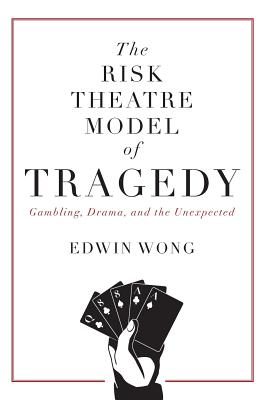 The Risk Theatre Model of Tragedy: Gambling, Drama, and the Unexpected Cover Image