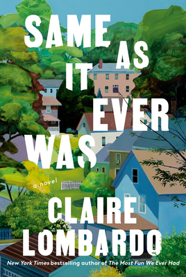 Same As It Ever Was: A Novel By Claire Lombardo Cover Image