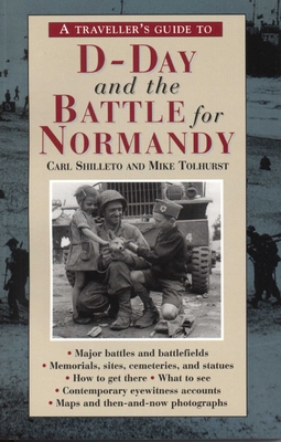 A Traveller's Guide to D-Day and the Battle for Normandy By Carl Shilleto, Mike Tolhurst Cover Image