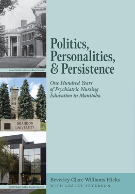 Politics, Personalities, and Persistence: One Hundred Years of Psychiatric Nursing Education in Manitoba Cover Image