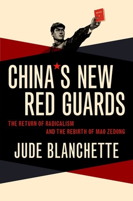 China's New Red Guards: The Return of Radicalism and the Rebirth of Mao Zedong By Jude Blanchette Cover Image