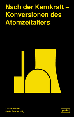 Nach Der Kernkraft: Konversionen Des Atomzeitalters Cover Image