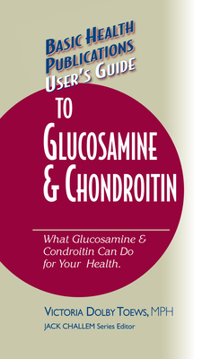 Cover for User's Guide to Glucosamine and Chondroitin (Basic Health Publications User's Guide)