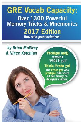 GRE Vocab Capacity: 2017 Edition - Over 1300 Powerful Memory Tricks and Mnemonics By Brian McElroy, Vince Kotchian Cover Image
