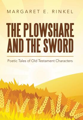 The Plowshare and the Sword: Poetic Tales of Old Testament Characters Cover Image