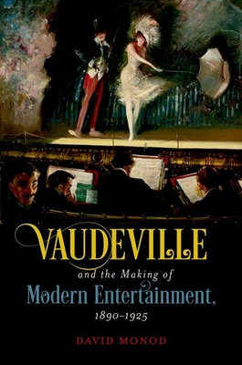Vaudeville and the Making of Modern Entertainment, 1890-1925 Cover Image