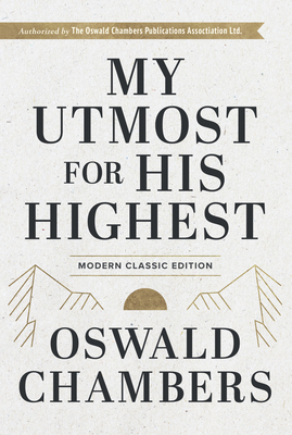 My Utmost for His Highest: Modern Classic Language Hardcover (365-Day Devotional Using Niv) (Authorized Oswald Chambers Publications)