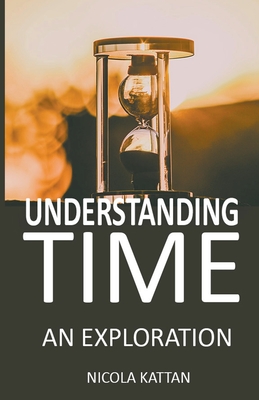 Understanding Time: An Exploration By Nicola Kattan Cover Image