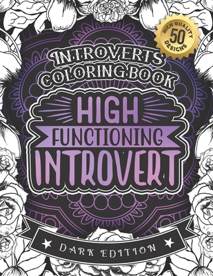 Introverts Coloring Book: High Functioning Introvert: Anxious Adults And Anti-Social Women colouring Gift Book For Grown-Ups (Dark Edition) By Snarky Adult Coloring Books Cover Image
