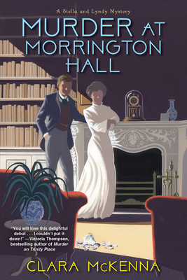 Murder at Morrington Hall (A Stella and Lyndy Mystery #1) By Clara McKenna Cover Image