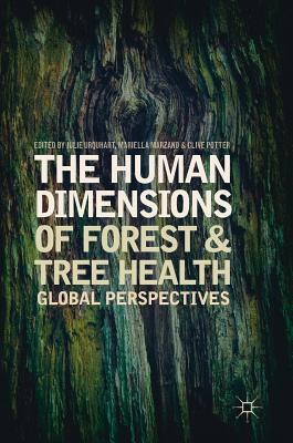The Human Dimensions of Forest and Tree Health: Global Perspectives By Julie Urquhart (Editor), Mariella Marzano (Editor), Clive Potter (Editor) Cover Image