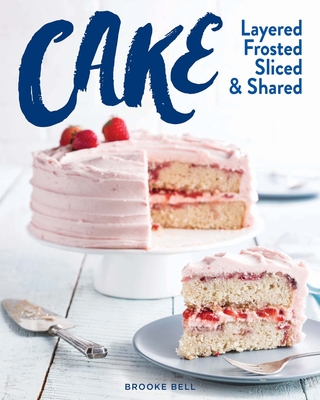 Cake: Layered, Frosted, Sliced & Shared Cover Image