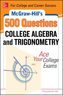 McGraw-Hill's 500 College Algebra and Trigonometry Questions: Ace Your College Exams: 3 Reading Tests + 3 Writing Tests + 3 Mathematics Tests (McGraw-Hill's 500 Questions) Cover Image