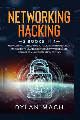 Networking Hacking: 2 Books in 1: Networking for Beginners, Hacking with Kali Linux - Easy Guide to Learn Cybersecurity, Wireless, LTE, Ne Cover Image