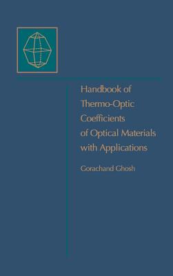 Handbook of Optical Constants of Solids: Handbook of Thermo-Optic Coefficients of Optical Materials with Applications By Gorachand Ghosh Cover Image