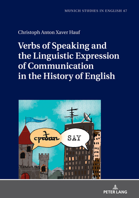 Verbs of Speaking and the Linguistic Expression of Communication in the History of English (Muse: Munich Studies in English #47) By Ursula Lenker (Editor), Christoph Anton Xaver Hauf Cover Image