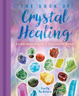 The Book of Crystal Healing: A Comprehensive Guide to This Powerful Therapy Cover Image