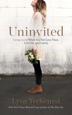 Uninvited: Living Loved When You Feel Less Than, Left Out, and Lonely By Lysa TerKeurst, Ginny Welsh (Read by) Cover Image