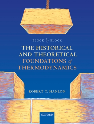 Block by Block: The Historical and Theoretical Foundations of Thermodynamics By Robert Hanlon Cover Image