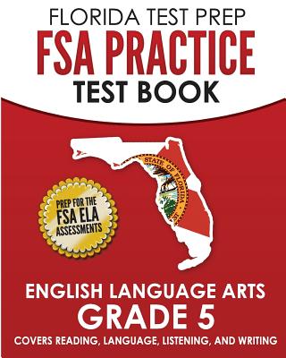 FLORIDA TEST PREP FSA Practice Test Book English Language Arts Grade 5: Covers Reading, Language, Listening, and Writing By F. Hawas Cover Image