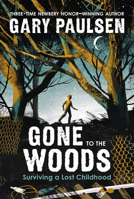 Gone to the Woods: Surviving a Lost Childhood By Gary Paulsen Cover Image