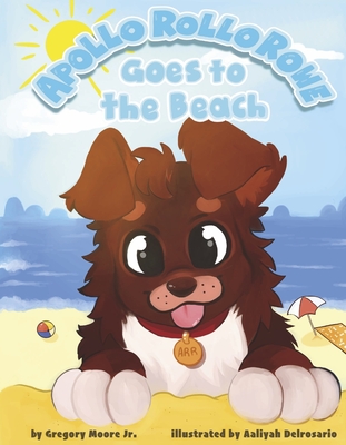 Apollo Rollo Rowe Goes to the Beach (Apollo Rollo Rowe Stays on the Go #2) By Gregory Moore Jr., Aaliyah Delrosario (Illustrator) Cover Image