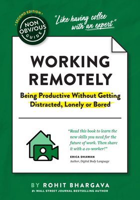 The Non-Obvious Guide to Working Remotely (Being Productive Without Getting Distracted, Lonely or Bored) (Non-Obvious Guides)
