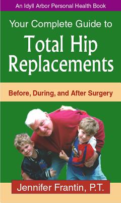 Your Comp GT Total Hip Replace: Before, During, and After Surgery (Idyll Arbor Personal Health Book) By Jennifer Frantin Cover Image