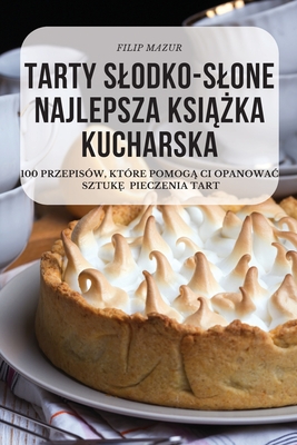 Tarty Slodko-Slone Najlepsza KsiĄŻka Kucharska By Filip Mazur Cover Image