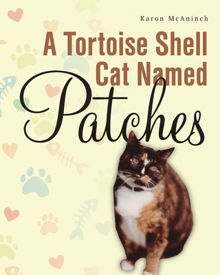 A Tortoise Shell Cat Named Patches By Karon McAninch Cover Image