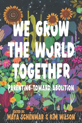 We Grow the World Together: Parenting Toward Abolition