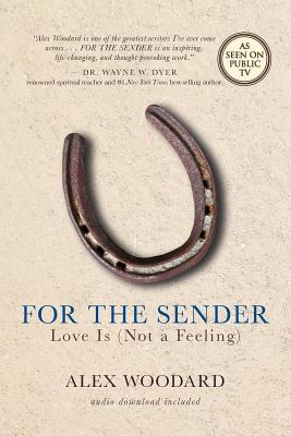 For the Sender: Love Is (Not a Feeling) By Alex Woodard Cover Image