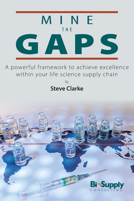 Mine The Gaps: A powerful framework to achieve excellence within your life science supply chain Cover Image